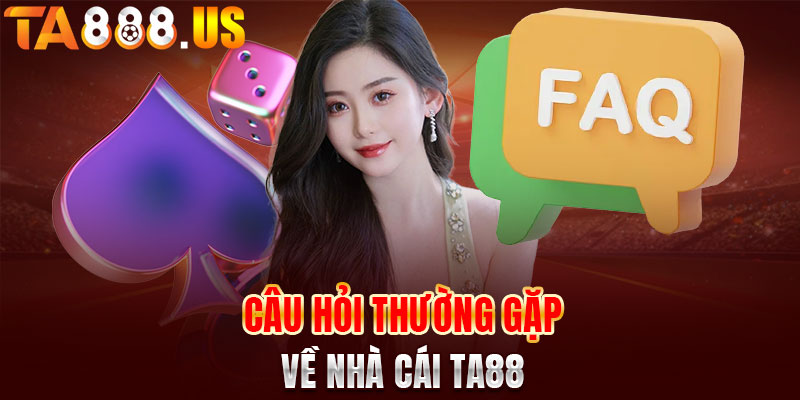 Một số câu hỏi liên quan đến nhà cái đổi thưởng TA88