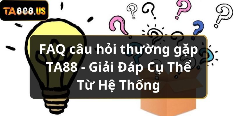 faq-cau-hoi-thuong-gap-ta88