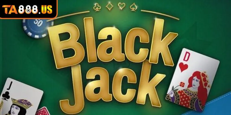 Game bài Blackjack siêu hấp dẫn tại nhà cái TA88